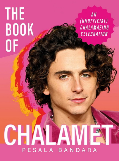 The Book of Chalamet: A Chalamazing (Unofficial) Celebration of Timothee - PESALA BANDARA