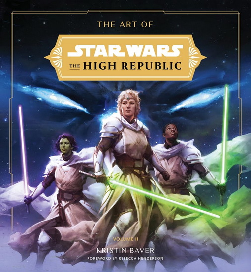 The Art of Star Wars : The High Republic Volume II : The Official Behind - the - Scenes Companion - KRISTIN BAVER