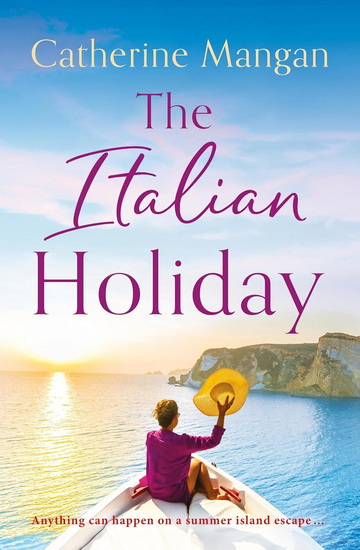 The Italian Holiday: an irresistible summer romance set on the sparkling shores of Italy - CATHERINE MANGAN