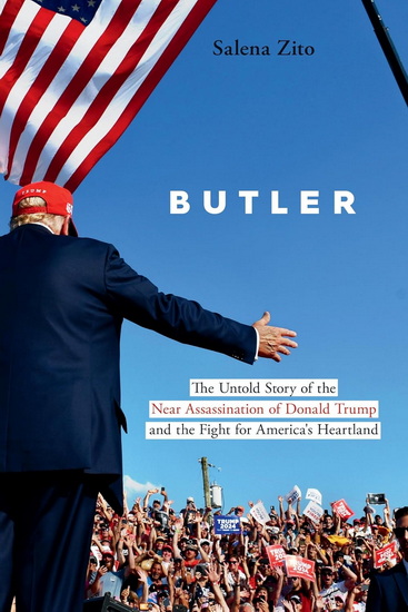 Butler: The Untold Story of the Near Assassination of Donald Trump and the Fight for America&#39;s Heartland - SALENA ZITO