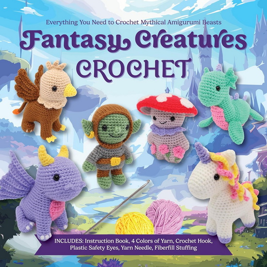 Fantasy Creatures Crochet: Everything You Need to Crochet Mythical Amigurumi Beasts - VICTORIA KAIRIS
