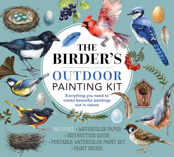The Birder&#39;s Outdoor Painting Kit: Everything You Need to Create Beautiful Paintings Out in Nature - COLLECTIF