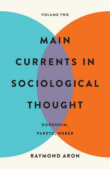 Main Currents in Sociological Thought: Volume Two: Durkheim, Pareto, Weber - RAYMOND ARON