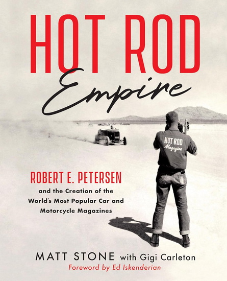 Hot Rod Empire: Robert E. Petersen and the Creation of the World&#39;s Most Popular Car and Motorcycle Magazines - MATT STONE
