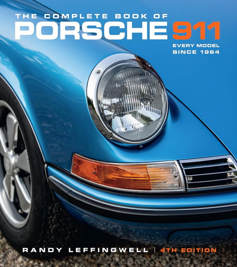 The Complete Book of Porsche 911 4th Edition: Every Model Since 1964 - RANDY LEFFINGWELL