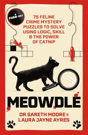Meowdle: 75 Feline Crime Puzzles to Solve Using Logic, Skill and the Power of Catnip - GARETH MOORE - LAURA JAYNE AYRES