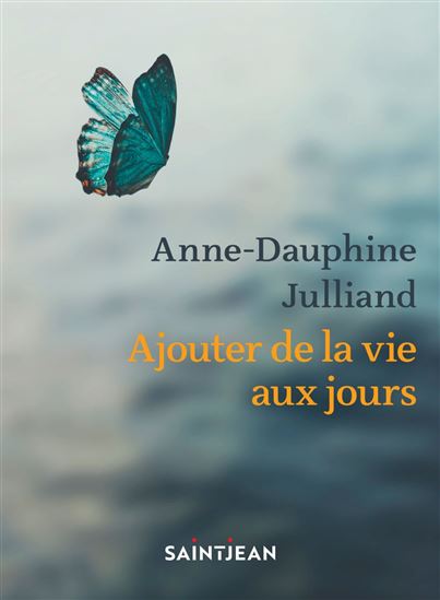Ajouter de la vie aux jours - ANNE-DAUPHINE JULLIAND