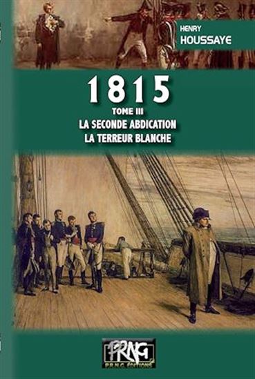 1815 (tome 3 : la seconde Abdication — la Terreur blanche) - HENRY HOUSSAYE