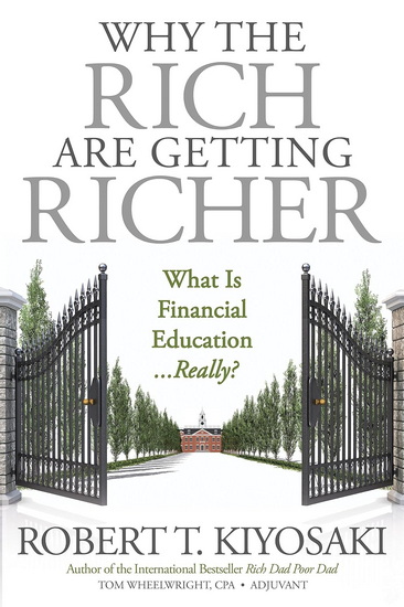 Why the Rich Are Getting Richer - ROBERT T KIYOSAKI