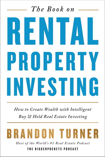 The Book on Rental Property Investing: How to Create Wealth With Intelligent Buy and Hold Real Estate Investing - BRANDON TURNER