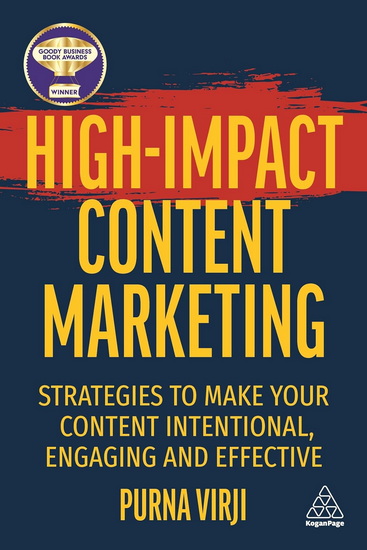 High-Impact Content Marketing: Strategies to Make Your Content Intentional, Engaging and Effective - PURNA VIRJI