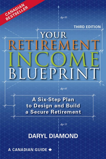 Your Retirement Income Blueprint - 3rd Edition: A Six-Step Plan to Design and Build a Secure Retirement - DARYL DIAMOND