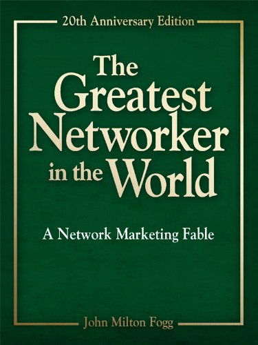 The Greatest Networker in the World: The story that has changed the lives of millions Now it can change yours! - JOHN MILTON FOGG
