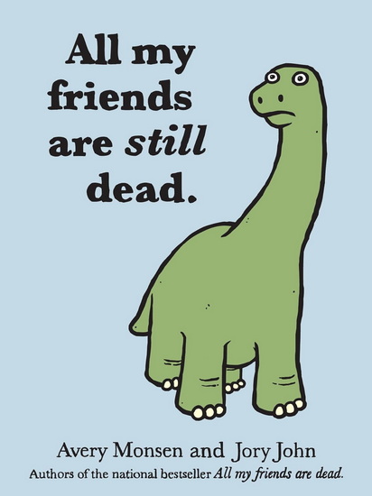 All My Friends Are Still Dead: (Funny Books, Children's Book for Adults, Interesting Finds) - JORY JOHN