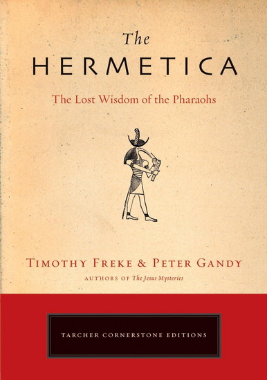 The Hermetica: The Lost Wisdom of the Pharaohs - TIMOTHY FREKE - PETER GANDY