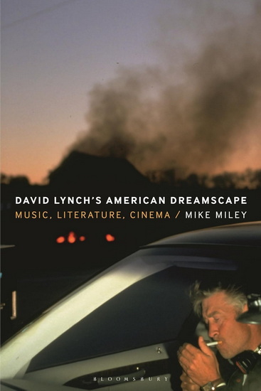David Lynch&#39;s American Dreamscape: Music, Literature, Cinema - MIKE MILEY