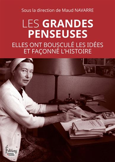 Les Grandes penseuses : elles ont bousculé les idées et façonné l&#39;histoire - MAUD NAVARRE & AL
