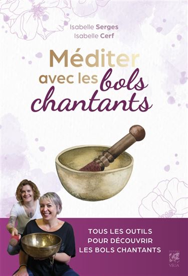 J&#39;apprends à méditer avec les bols chantants - ISABELLE CERF - ISABELLE SERGES