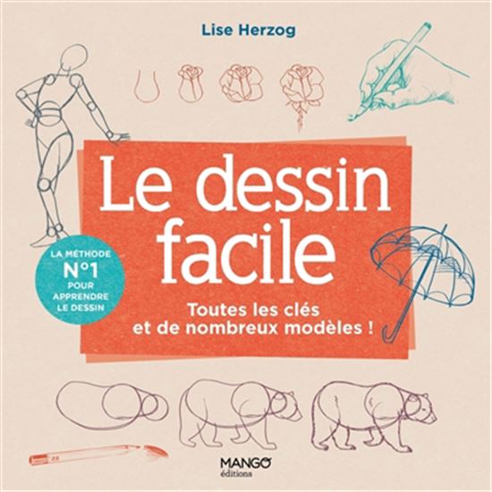 Le Dessin facile: Toutes les clés et de nombreux modèles ! N. éd. - LISE HERZOG