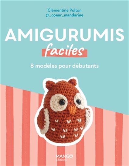 Amigurumis faciles : 8 modèles au crochet pour débutants - CLÉMENTINE POLTON