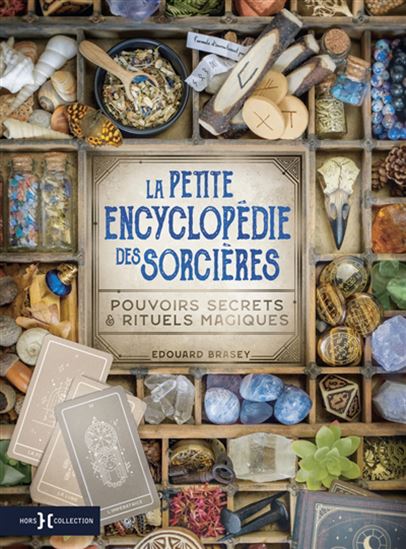 La Petite encyclopédie des sorcières :  pouvoirs secrets et rituels magiques - EDOUARD BRASEY