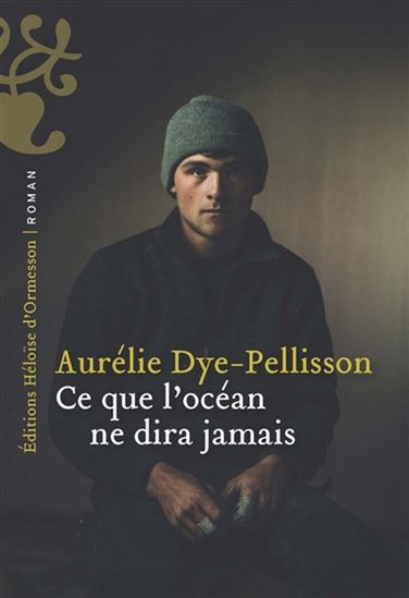 Ce que l&#39;océan ne dira jamais - AURÉLIE DYE-PELLISSON