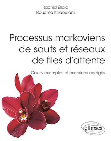 Processus markoviens de sauts et réseaux de files d'attente : cours, exemples et exercices corrigés - RACHID ELLAIA - BOUCHTA KHAOULANI