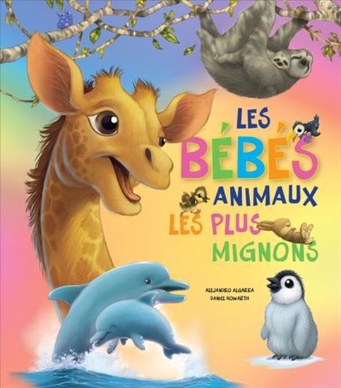 Les Bébés animaux les plus mignons - ALEJANDRO ALGARRA - DANIEL HOWARTH
