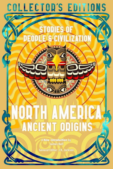 North America Ancient Origins: Stories of People and Civilization - JAMES BALL