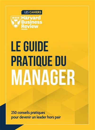 Le Guide pratique du manager : 250 conseils pour devenir un leader hors pair - COLLECTIF