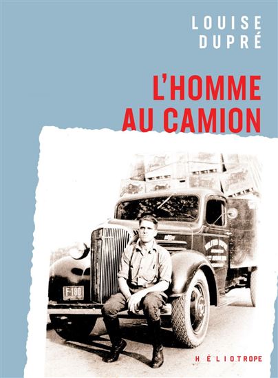 L&#39;Homme au camion - LOUISE DUPRÉ