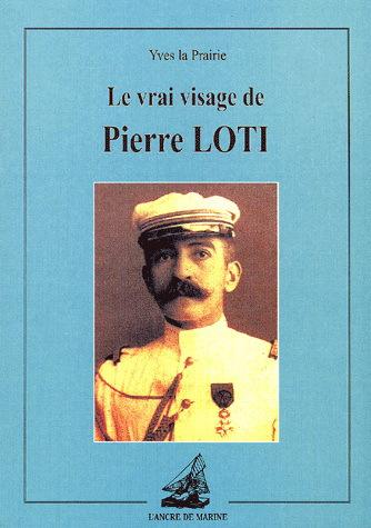 Le Vrai visage de Pierre Loti - YVES LA PRAIRIE