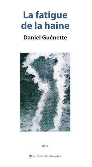 La Fatigue de la haine - DANIEL GUÉNETTE