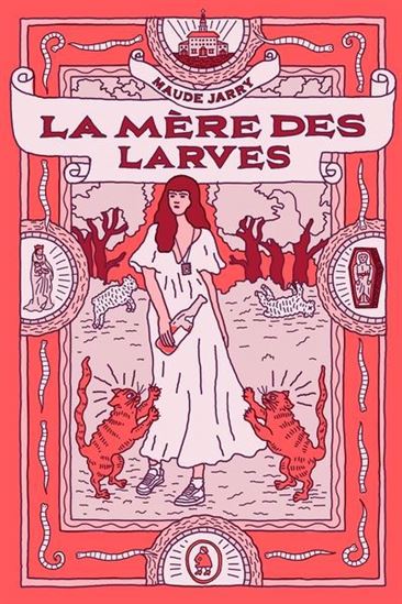 La Mère des larves - MAUDE JARRY