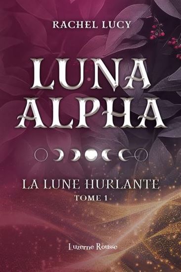 Luna Alpha T.01 : La lune hurlante - RACHEL LUCY