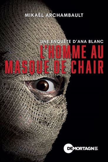 L&#39;Homme au masque de chair : une enquête d&#39;Ana Blanc - MIKAËL ARCHAMBAULT