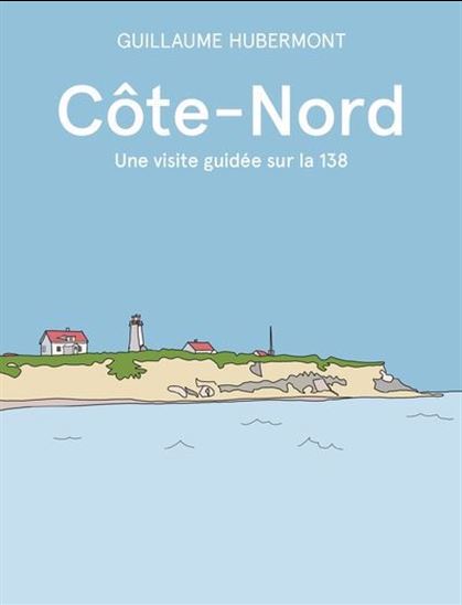 Côte-Nord : une visite guidée sur la 138 - GUILLAUME HUBERMONT