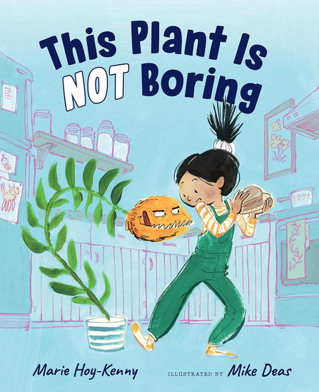 This Plant Is Not Boring - MARIE HOY-KENNY - MIKE DEAS