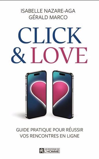 Click et love : guide pratique pour réussir vos rencontres en ligne - ISABELLE NAZARE-AGA - GÉRALD MARCO