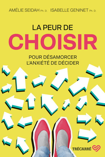 La Peur de choisir : pour désamorcer l&#39;anxiété de décider - AMÉLIE SEIDAH - ISABELLE GENINET