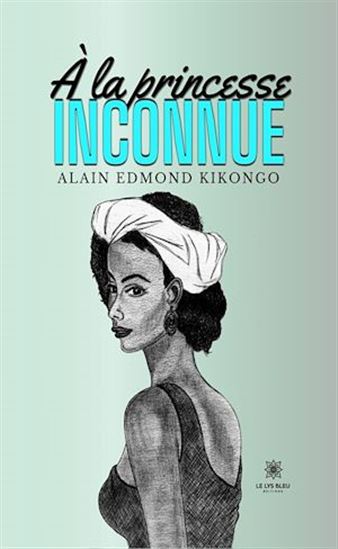 À la princesse inconnue - ALAIN EDMOND KIKONGO