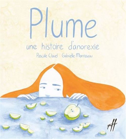 Plume : Une histoire d&#39;anorexie - PASCALE CLAVEL - GABRIELLE MORRISSEAU