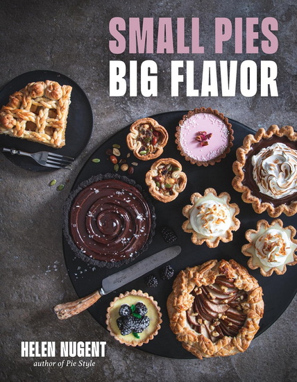 Small Pies, Big Flavor: 60 Big Flavor Bakes for 1 or 2 - HELEN NUGENT