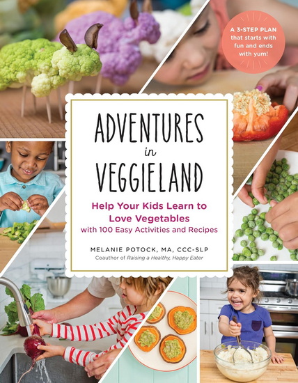 Adventures in Veggieland: Help Your Kids Learn to Love Vegetables - with 100 Easy Activities and Recipes - MELANIE POTOCK