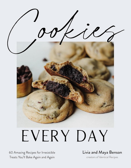 Cookies Every Day: 60 Amazing Recipes for Irresistible Treats You&#39;ll Bake Again and Again - LIVIA BENSON