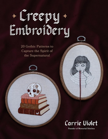 Creepy Embroidery: 20 Gothic Patterns to Capture the Spirit of the Supernatural - CARRIE VIOLET