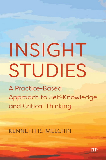 Insight Studies:,A Practice-Based Approach to Self-Knowledge and Critical Thinking - KENNETH R MELCHIN