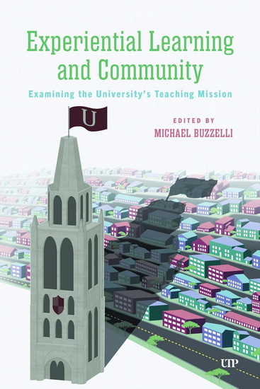 Experiential Learning in Town:,Critically Examining the University&#39;s Teaching and Learning Mission in and with its Local Community - MICHAEL BUZZELLI