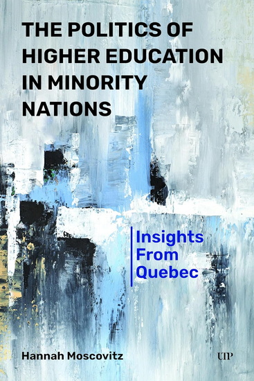 The Politics of Higher Education in Minority Nations:,Insights from Quebec - HANNAH MOSCOVITZ