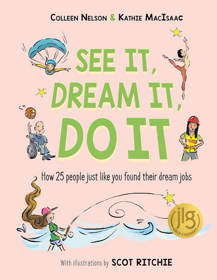 See It, Dream It, Do It:,How 25 people just like you found their dream jobs - COLLEEN NELSON - KATHIE MACISAAC
